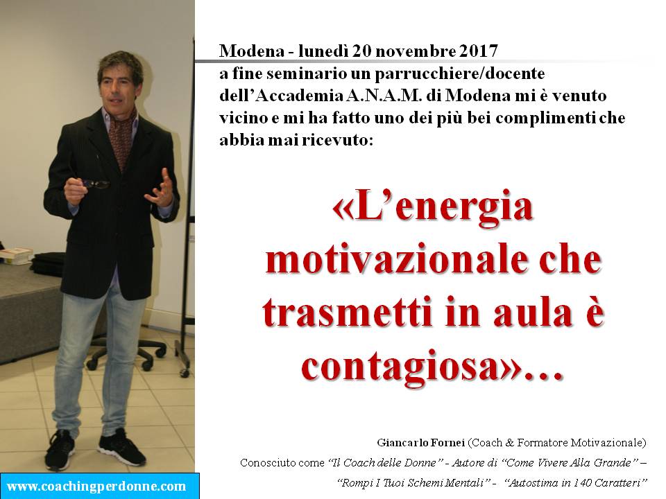 #MOTIVAZIONE - l'energia che trasmetti è favolosa - il coach motivazionale Giancarlo Fornei a Modena (20 novembre 2017).ppt