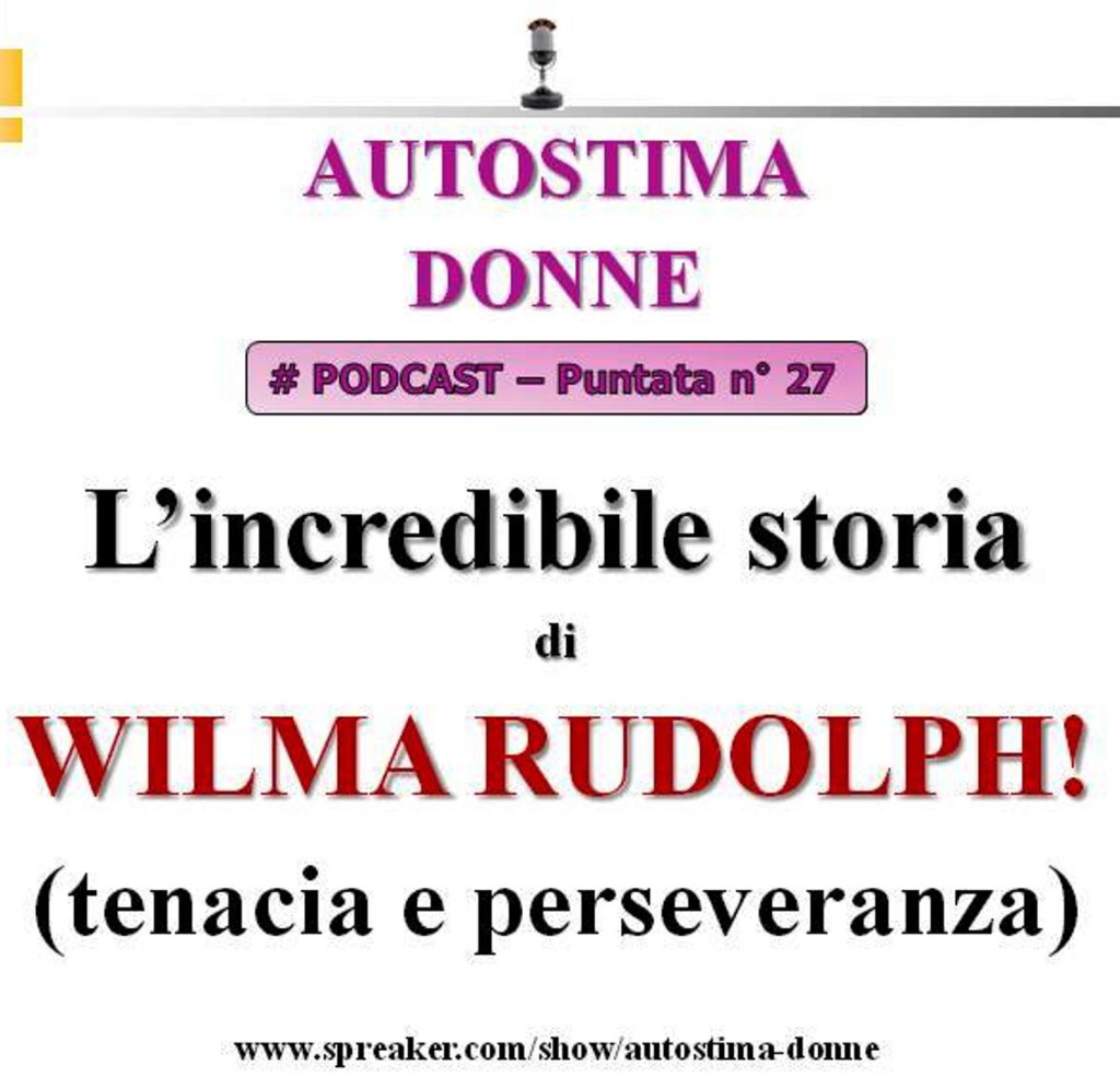 Podcast Autostima Donne - 27° puntata - l'incredibile storia di Wilma Rudolph