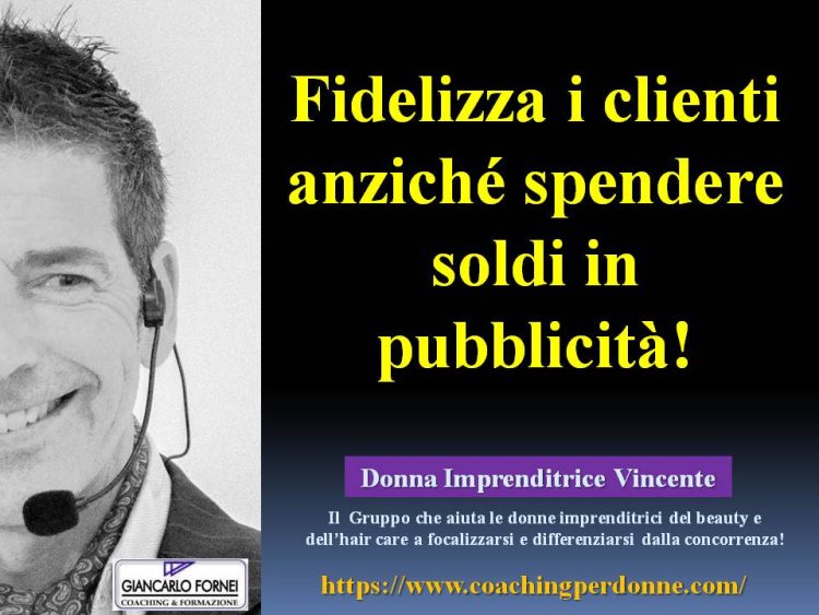 Fidelizza i clienti anziché spendere soldi in pubblicità!