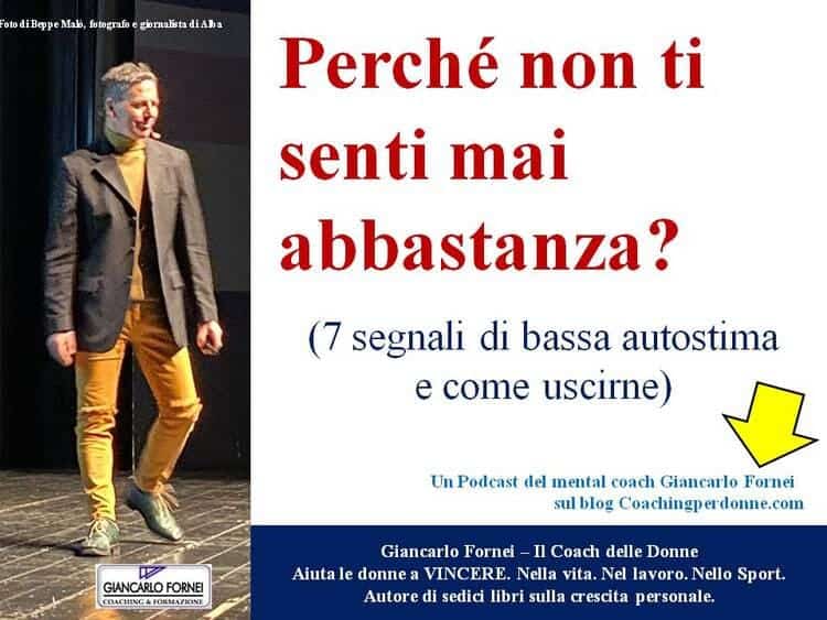Perché non ti senti mai abbastanza? 7 segnali di bassa autostima e come uscirne. Ti senti mai abbastanza? Scopri i 7 segnali della bassa autostima e i consigli del Coach delle Donne, Giancarlo Fornei, per smettere di svalutarti e iniziare a splendere. Leggi e ascolta ora!